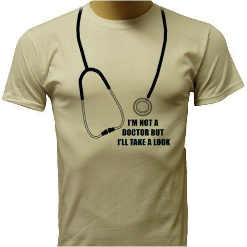 Not a Doctor Take a Look Funny Gag Mens T shirt