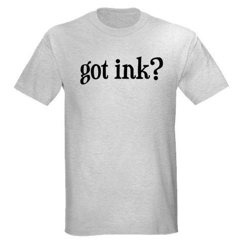 Got Ink? tattoo artist skin body tools T SHIRT