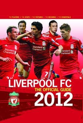 Liverpool FC the Official Guide 2012 2012 by Ged Rea, Dave Ball 
