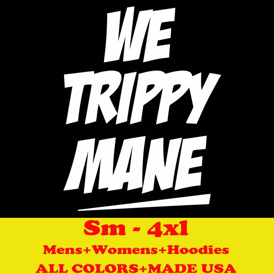 WE TRIPPY MANE funny wiz drake wayne ymcmb s m l xl 2xl 3x 4x mens t 