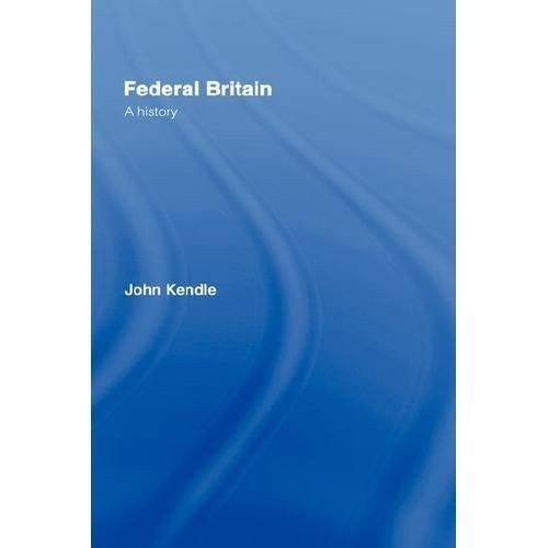 NEW Federal Britain A History   Kendle, John