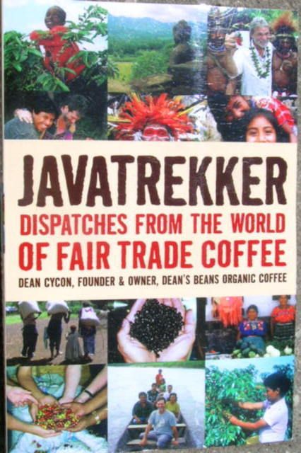 Javatrekker Dispatches from the World of Fair Trade Coffee by Dean