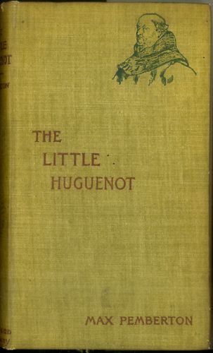 Sir Max Pembertons The Little Huguenot 1895 First Edition
