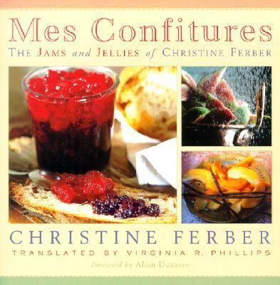 Mes Confitures The Jams and Jellies of Christine Ferbe