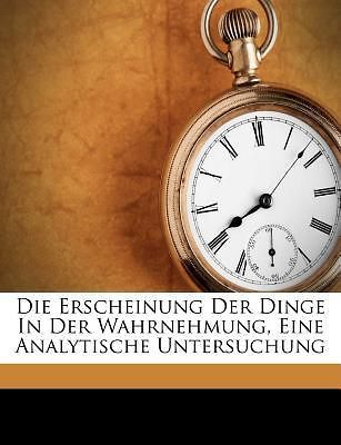 Die Erscheinung Der Dinge in Der Wahrnehmung, Eine Analytische