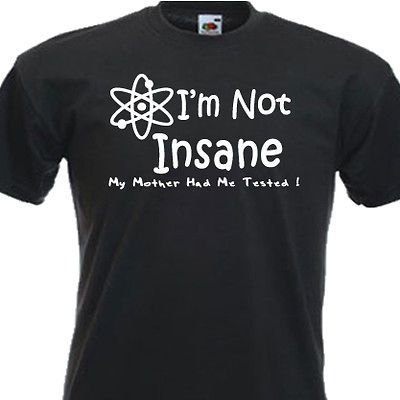 BIG BANG THEORY IM NOT INSANE SHELDON COOPER T SHIRT 8 Colours & 6