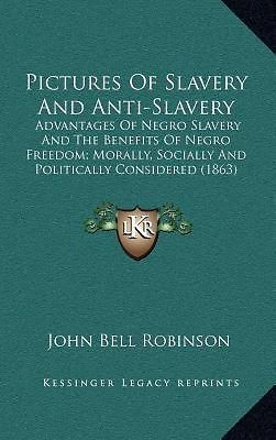 Pictures of Slavery and Anti Slavery Advantages of Negro Slavery and